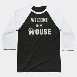 Welcome to My House Baseball T-Shirt